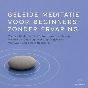 Geleide Meditatie Voor Beginners Zonder Ervaring - luisterboek