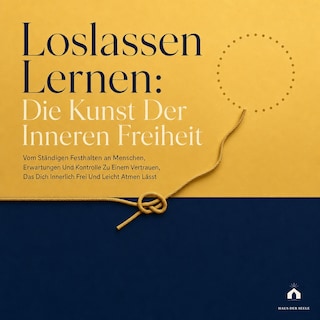 Loslassen Lernen: Die Kunst Der Inneren Freiheit als Hörbuch