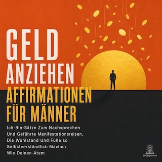 Geld Anziehen Affirmationen Für Männer als Hörbuch