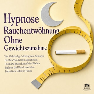Hypnose Rauchentwöhnung Ohne Gewichtszunahme als Hörbuch