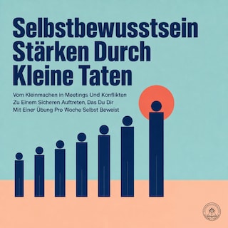 Selbstbewusstsein Stärken Durch Kleine Taten als Hörbuch