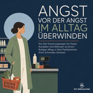 Angst Vor Der Angst Im Alltag Überwinden als Hörbuch