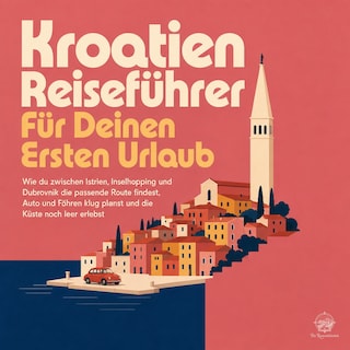 Kroatien Reiseführer Für Deinen Ersten Urlaub als Hörbuch