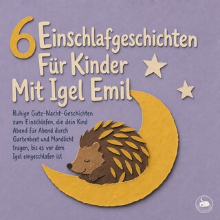 6 Einschlafgeschichten Für Kinder Mit Igel Emil als Hörbuch