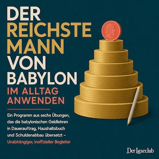 Der Reichste Mann Von Babylon Im Alltag Anwenden als Hörbuch