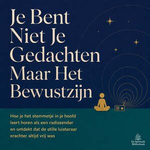 Je Bent Niet Je Gedachten Maar Het Bewustzijn - luisterboek