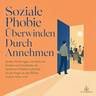 Soziale Phobie Überwinden Durch Annehmen als Hörbuch