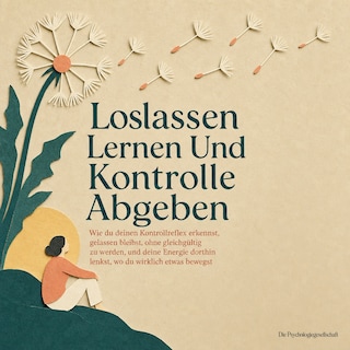 Loslassen Lernen Und Kontrolle Abgeben als Hörbuch