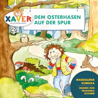 Xaver Wuschelkovsky dem Osterhasen auf der Spur als Hörbuch
