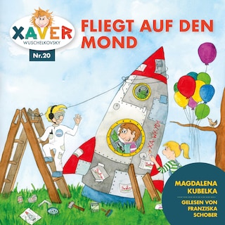 Xaver Wuschelkovsky fliegt auf den Mond als Hörbuch