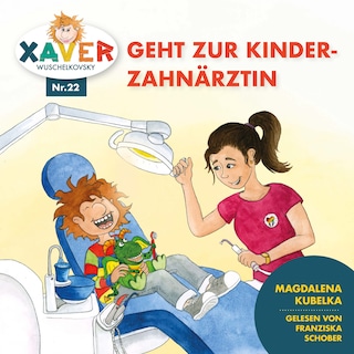 Xaver Wuschelkovsky geht zur Kinderzahnärztin als Hörbuch