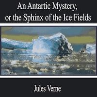 An Antarctic Mystery, or the Sphinx of the Ice Fields