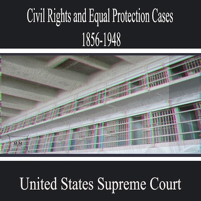 Civil Rights and Equal Protection Cases 1856-1948