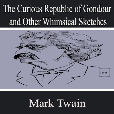 The Curious Republic of Gondour and Other Whimsical Sketches
