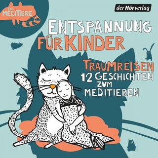 Die Meditiere: Traumreisen (12 Geschichten zum Meditieren) als Hörbuch