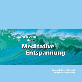 Weniger Stress durch Meditative Entspannung als Hörbuch
