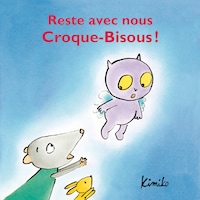 Reste avec nous Croque-Bisous
