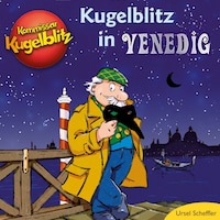 Kommissar Kugelblitz in Venedig (Ungekürzt)