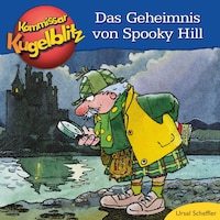 Das Geheimnis von Spooky Hill - Kommissar Kugelblitz (Ungekürzt)