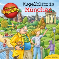 Kommissar Kugelblitz - Kugelblitz in München (Ungekürzt)