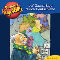 Kommissar Kugelblitz - Auf Gaunerjagd durch Deutschland (ungekürzt)