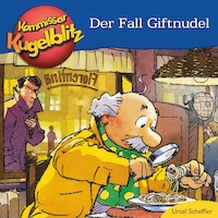 Kommissar Kugelblitz - Der Fall Giftnudel (ungekürzt)