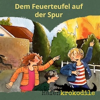 Dem Feuerteufel auf der Spur - Die Hafenkrokodile, Folge 5 (Ungekürzt)