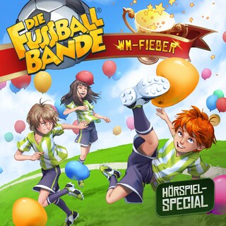 Die Fussballbande, WM-Fieber (Hörspiel-Special) als Hörbuch