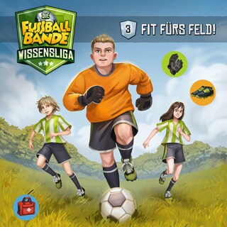 Die Fussballbande - Wissensliga, Folge 3: Fit fürs Feld! als Hörbuch