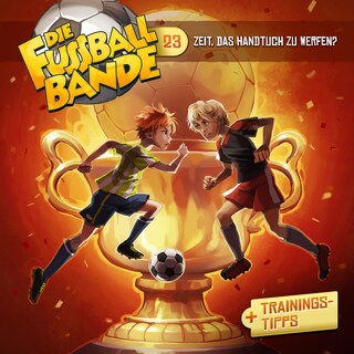 Die Fussballbande, Folge 23: Zeit, das Handtuch zu werfen? als Hörbuch