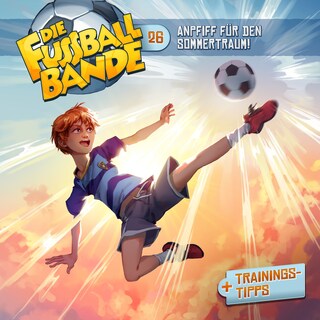 Die Fussballbande, Folge 26: Anpfiff für den Sommertraum! als Hörbuch
