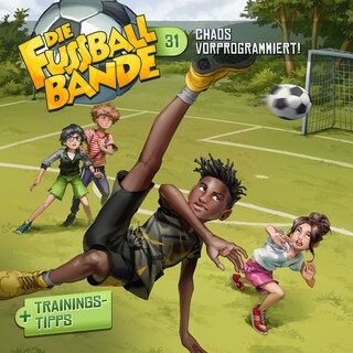 Die Fussballbande, Folge 31: Chaos vorprogrammiert! als Hörbuch
