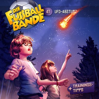 Die Fussballbande, Folge 41: UFO-Absturz als Hörbuch