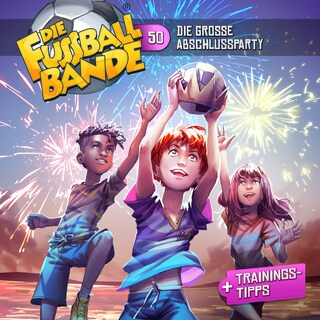 Die Fussballbande, Folge 50: Die große Abschlussparty! als Hörbuch