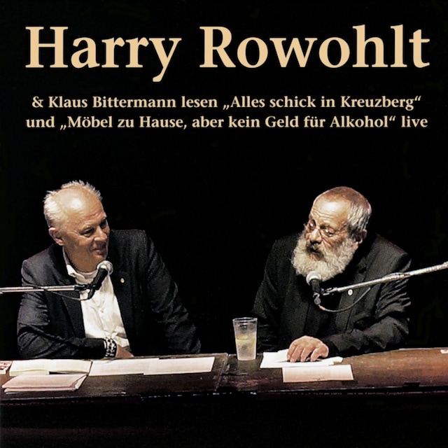 Book cover for Harry Rowohlt & Klaus Bittermann lesen: Alles schick in Kreuzberg und Möbel zu Hause, aber kein Geld für Alkohol (Live)