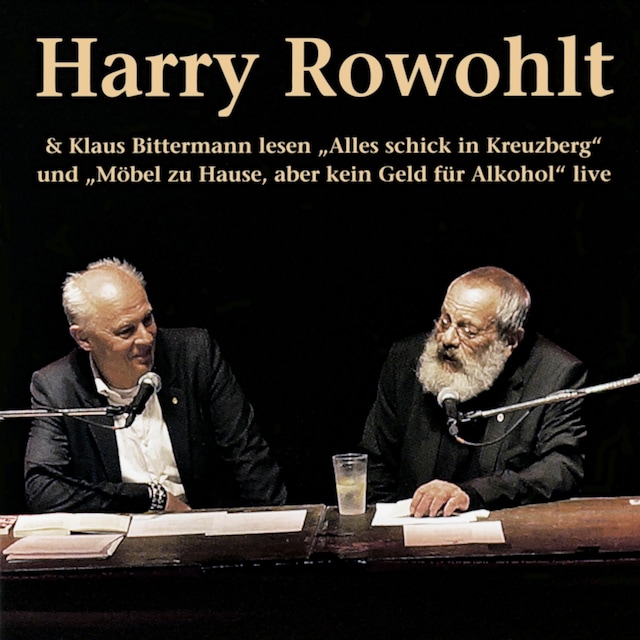 Boekomslag van Harry Rowohlt & Klaus Bittermann lesen: Alles schick in Kreuzberg und Möbel zu Hause, aber kein Geld für Alkohol (Live)