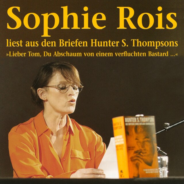 Book cover for "Lieber Tom, Du Abschaum von einem verfluchten Bastard" - Sophie Rois liest aus den Gonzo-Briefen Hunter S. Thompsons