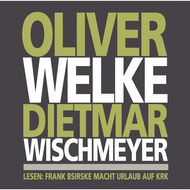 Book cover for Oliver Welke Dietmar Wischmeyer lesen: Frank Bsirske macht Urlaub auf Krk