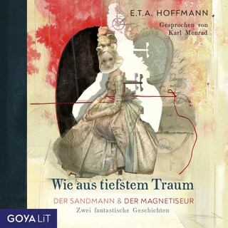 Wie aus tiefstem Traum. Der Sandmann & Der Magnetiseur. Zwei fantastische Geschichten. als Hörbuch