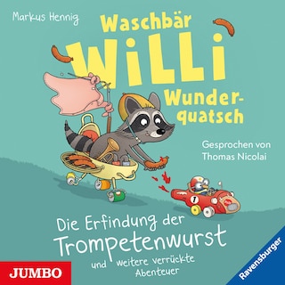 Waschbär Willi Wunderquatsch. Die Erfindung der Trompetenwurst und weitere verrückte Abenteuer als Hörbuch