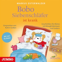 Bobo Siebenschläfer ist krank. Geschichten für Kleine mit KlangErlebnissen und Liedern
