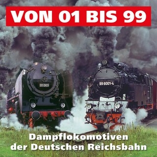 Von 01 - 99 Dampflokomotiven der Deutschen Reichsbahn als Hörbuch