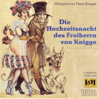 Die Hochzeitsnacht des Freiherrn von Knigge - Hörspiel von Hans Kasper (ungekürzt) als Hörbuch