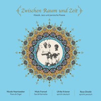 Zwischen Raum und Zeit (Klassik, Jazz und persische Poesie)