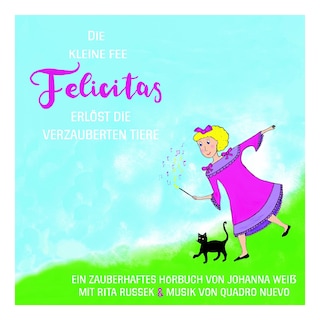 Die kleine Fee Felicitas erlöst die verzauberten Tiere als Hörbuch