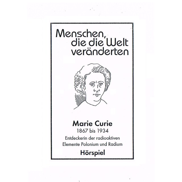 Kirjankansi teokselle Menschen, die die Welt veänderten, Marie Curie - Entdeckerin der radioaktiven Elemente Polonim und Radium