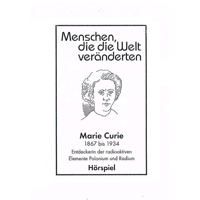 Kirjankansi teokselle Menschen, die die Welt veänderten, Marie Curie - Entdeckerin der radioaktiven Elemente Polonim und Radium