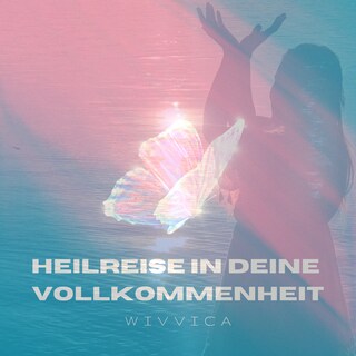 Heilreise in deine Vollkommenheit als Hörbuch