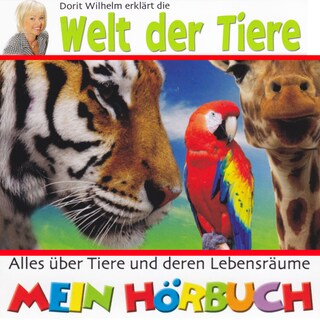 Dorit Wilhelm erklärt, Dorit Wilhelm erklärt die Welt der Tiere als Hörbuch