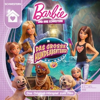 Barbie und ihre Schwestern in: Das große Hundeabenteuer (Das Original-Hörspiel zum Film)